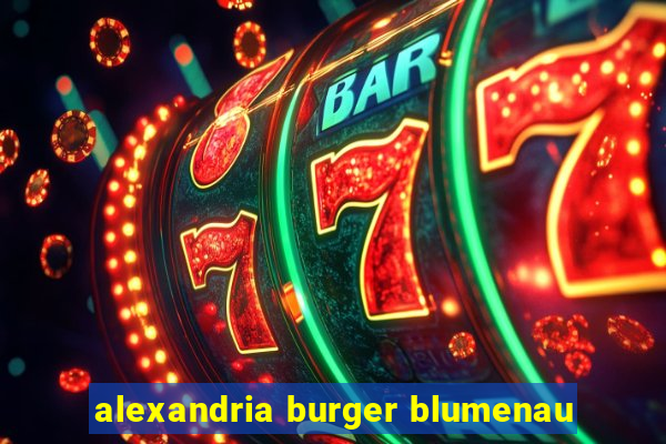 alexandria burger blumenau